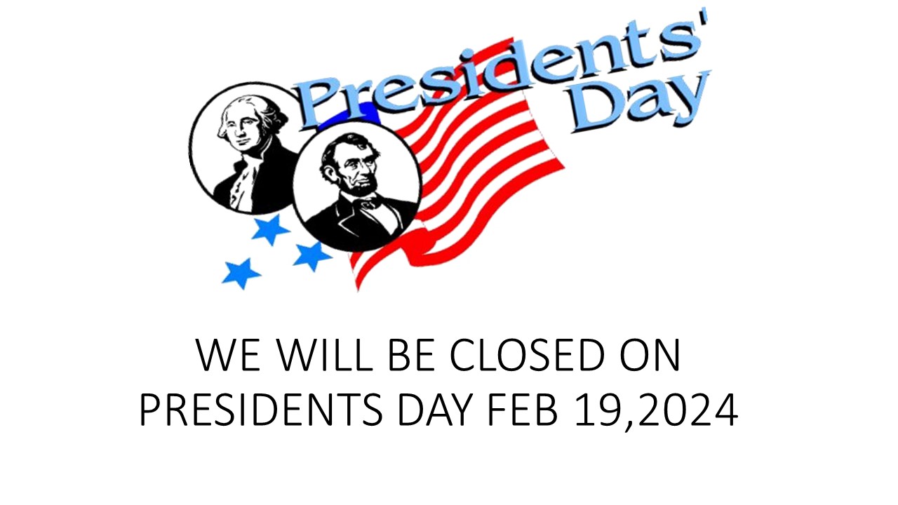 Presidents Day Closed February 19, 2024